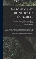 Masonry and Reinforced Concrete; a Working Manual of Approved American Practice in the Selection, Testing, and Structural Use of Building Stone, Brick, Cement, and Other Masonry Materials, With Complete Instruction in the Various Modern Structural.