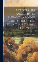 Procès Des Anarchistes Devant La Police Correctionnelle Et La Cour D'appel De Lyon ...