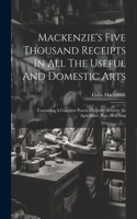 Mackenzie's Five Thousand Receipts In All The Useful And Domestic Arts