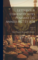 Lettres Sur L'orient Écrites Pendant Les Années 1827 Et 1828; Volume 1