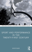 Sport and Performance in the Twenty-First Century: (Routledge Advances in Theatre & Performance Studies)