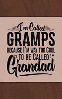 I'm called Gramps because I'm way too Cool to be called Grandad: Cute Personal Notebook Journal or Diary to Write In. Fathers Day Gifts for Gramps or Birthday Present for your Grandfather