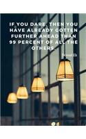 If you dare, then you have already gotten further ahead than 99 percent of all the others.: Notebook Motivational Journal with Quote by daniel Ek, perfect for Schook Student Office Class and Home;100 Lined Pages(2 Motivate Yourself)