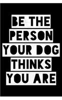 Be the person your dog thinks You are: Notebook (Journal, Diary) for Dog lovers 120 lined pages to write in