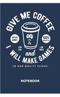 Give Me Coffee And I Will Make Games NOTEBOOK