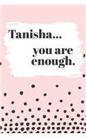 Tanisha You are Enough: Cute Personalized Diary / Notebook / Journal/ Greetings / Appreciation Quote Gift (6 x 9 - 110 Blank Lined Pages)