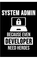 System Admin Even Developers Need Heroes: 6 x 9 Blank Notebook for System Admins, Computer Scientist & Sysadmins