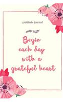 Gratitude Journal Begin Each Day with a Grateful Heart