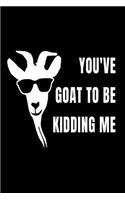 You Goat To Be Kidding Me