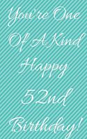 You're One Of A Kind Happy 52nd Birthday: Funny 52nd Birthday Gift Journal / Notebook / Diary Quote (6 x 9 - 110 Blank Lined Pages)