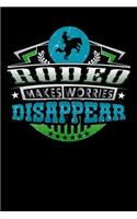 Rodeo Makes Worries Disappear: Weekly 100 page 6 x 9 journal for sport lovers perfect Gift to jot down his ideas and notes