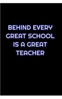 Behind Every Great School Is A Great Teacher: Lined Blank Notebook Journal With Funny Saying On Cover, Great Gifts For Coworkers, Employees, And Staff Members, Employee Appreciation