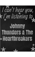 I can't hear you, I'm listening to Johnny Thunders & The Heartbreakers creative writing lined notebook