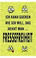 Ich Kann Gucken Wie Ich Will, Das Nennt Man Fressefreiheit.