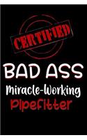 Certified Bad Ass Miracle-Working Pipefitter