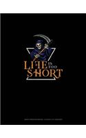 Life Is Too Short: Graph Paper Notebook - 0.25 Inch (1/4) Squares(1815 Graph Paper Notebook - 0.25 Inch (1/4") Squares)