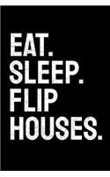 Eat. Sleep. Flip Houses.