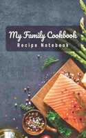 My Family Cookbook - Recipe Notebook: Notebook to Keep Your Special Family Recipes - For Personalized Recipes Cooking Instruction - Customized Notebook Interior to Record Recipe Journal 