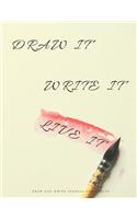Draw it. Write it. Live it. Draw and Write Journal for Adults