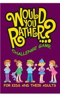 Would You Rather Challenge Game For Kids And Their Adults: A Family and Interactive Activity Book for Boys and Girls Ages 6, 7, 8, 9, 10, and 11 Years Old(1 Easter Basket Stuffer Idea for Kids)