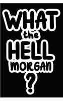 What the Hell Morgan?: College Ruled Composition Book