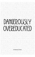 Dangerously Overeducated