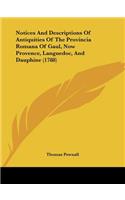 Notices And Descriptions Of Antiquities Of The Provincia Romana Of Gaul, Now Provence, Languedoc, And Dauphine (1788)