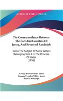 The Correspondence Between The Earl And Countess Of Jersey, And Reverend Randolph: Upon The Subject Of Some Letters Belonging To H.R.H. The Princess Of Wales (1796)