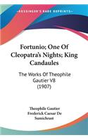 Fortunio; One Of Cleopatra's Nights; King Candaules