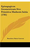 Episagogicon Geometricum Sive Primitiva Mathesis Initia (1705): (Latin)