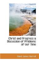 Christ and Progress a Discussion of Problems of Our Time