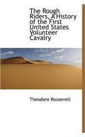 The Rough Riders, a History of the First United States Volunteer Cavalry