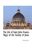 The Life of Saint John Francis Regis of the Society of Jesus