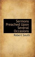 Sermons Preached Upon Several Occasions