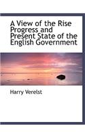 A View of the Rise Progress and Present State of the English Government