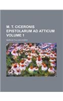 M. T. Ciceronis Epistolarum Ad Atticum Volume 1