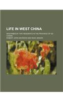 Life in West China; Described by Two Residents in the Province of Sz-Chwan: (English)