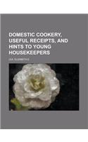 Domestic Cookery, Useful Receipts, and Hints to Young Housekeepers