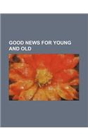 Good News for Young and Old: (English)
