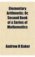 Elementary Arithmetic; Or, Second Book of a Series of Mathematics: (English)