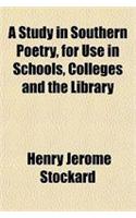 A Study in Southern Poetry, for Use in Schools, Colleges and the Library