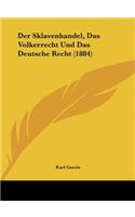 Der Sklavenhandel, Das Volkerrecht Und Das Deutsche Recht (1884)