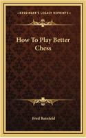How To Play Better Chess: (English)