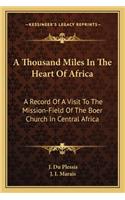 Thousand Miles in the Heart of Africa: A Record of a Visit to the Mission-Field of the Boer Church in Central Africa(English)