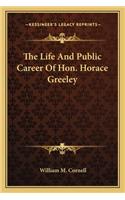 Life and Public Career of Hon. Horace Greeley