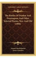 The Battles Of Dunbar And Prestonpans And Other Selected Poems, New And Old (1896)