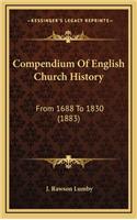 Compendium Of English Church History: From 1688 To 1830 (1883)