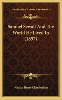Samuel Sewall And The World He Lived In (1897)