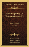 Autobiography Of Thomas Guthrie V1