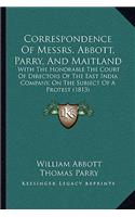 Correspondence Of Messrs. Abbott, Parry, And Maitland